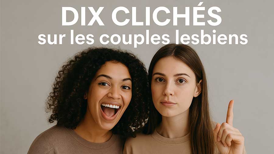 Mythes et réalités : 10 clichés tenaces sur les couples lesbiens
